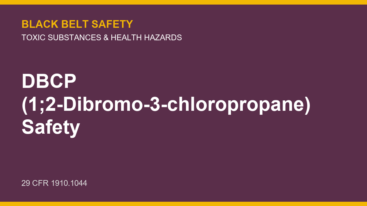 DBCP (1,2-Dibromo-3-chloropropane) Safety